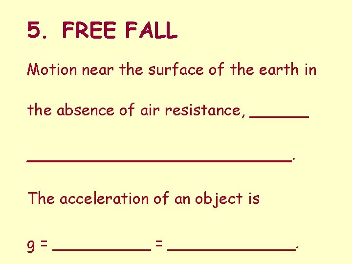 5. FREE FALL Motion near the surface of the earth in the absence of