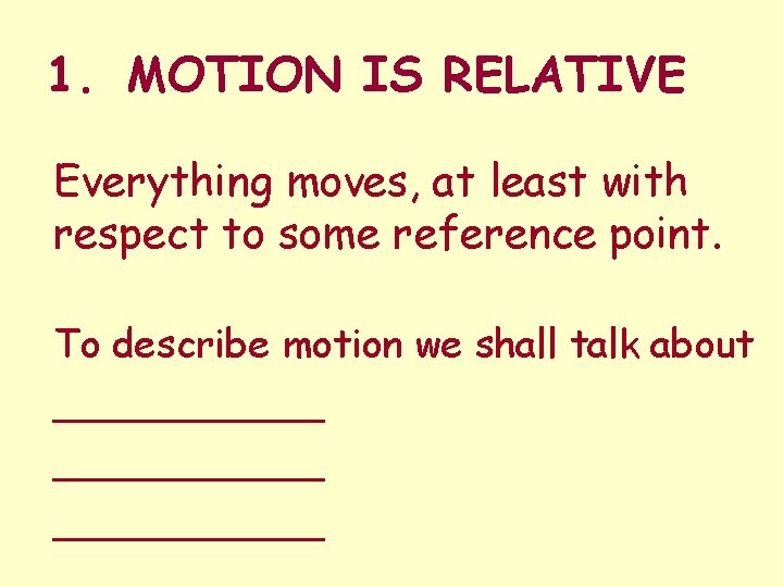1. MOTION IS RELATIVE Everything moves, at least with respect to some reference point.