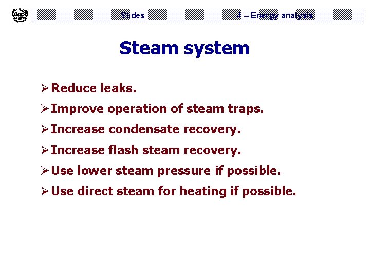 Slides 4 – Energy analysis Steam system Ø Reduce leaks. Ø Improve operation of