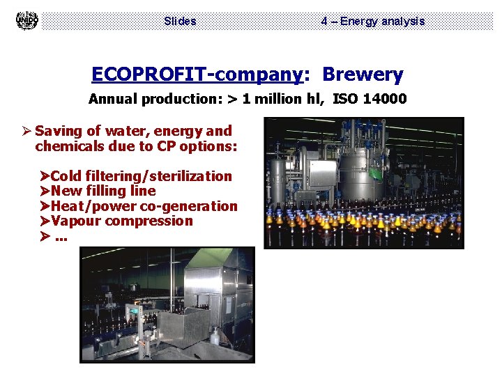 Slides 4 – Energy analysis ECOPROFIT-company: Brewery Annual production: > 1 million hl, ISO