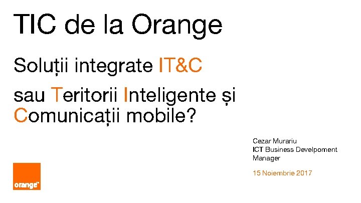 TIC de la Orange Soluții integrate IT&C sau Teritorii Inteligente și Comunicații mobile? Cezar
