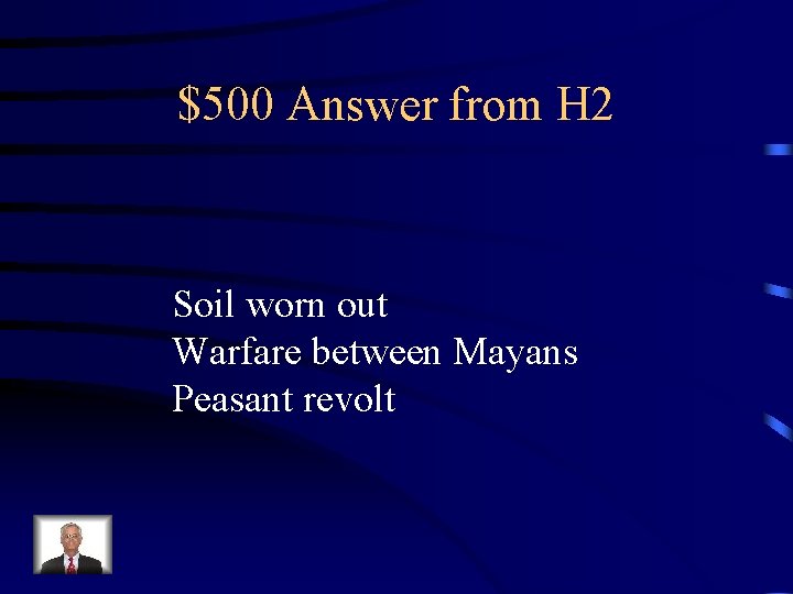 $500 Answer from H 2 Soil worn out Warfare between Mayans Peasant revolt 