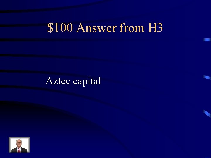 $100 Answer from H 3 Aztec capital 