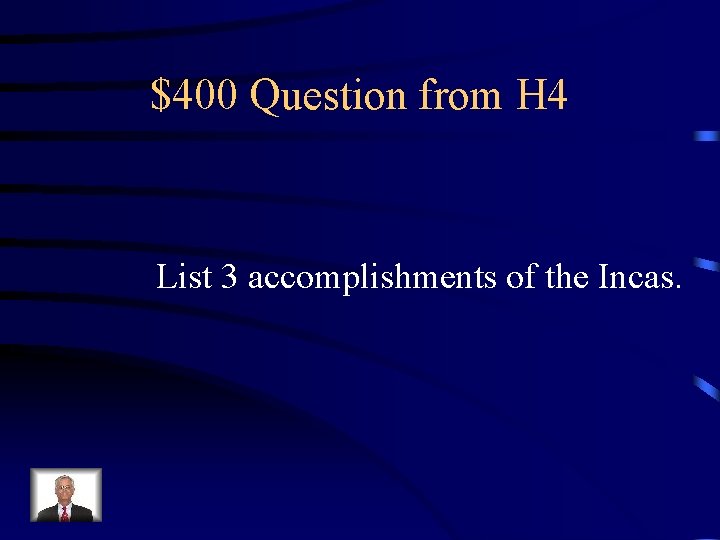 $400 Question from H 4 List 3 accomplishments of the Incas. 