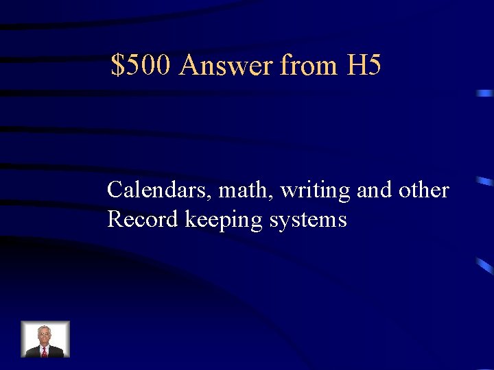 $500 Answer from H 5 Calendars, math, writing and other Record keeping systems 