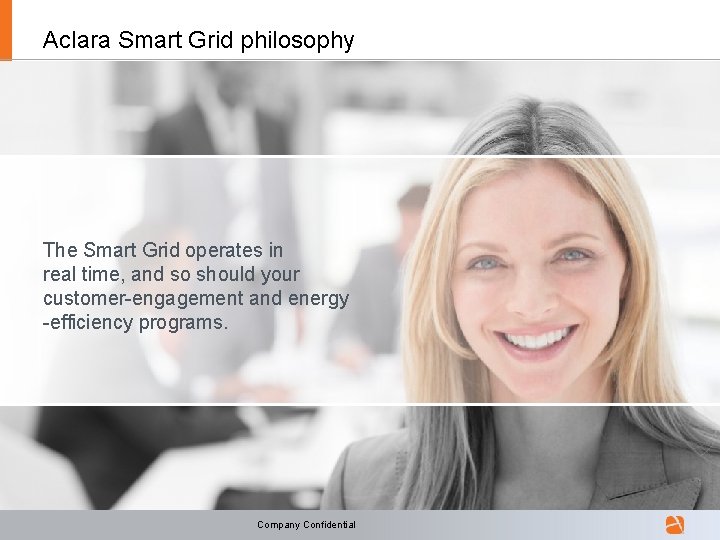 Aclara Smart Grid philosophy The Smart Grid operates in real time, and so should