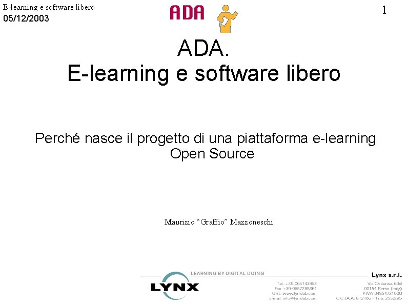 E-learning e software libero 1 05/12/2003 ADA. E-learning e software libero Perché nasce il
