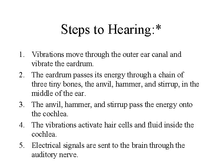 Steps to Hearing: * 1. Vibrations move through the outer ear canal and vibrate