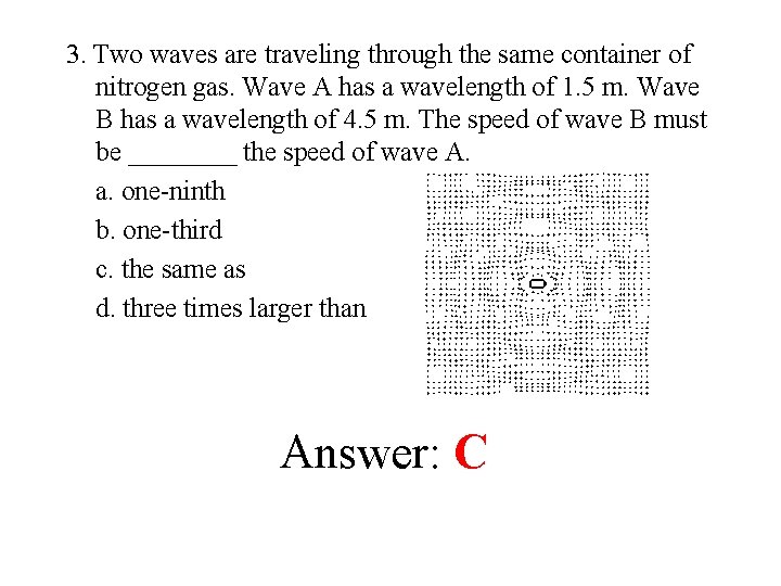3. Two waves are traveling through the same container of nitrogen gas. Wave A