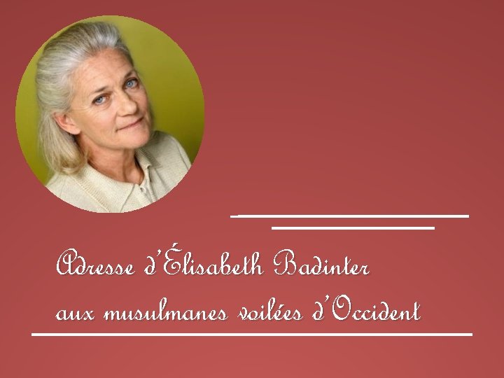 Adresse d’Élisabeth Badinter aux musulmanes voilées d’Occident 