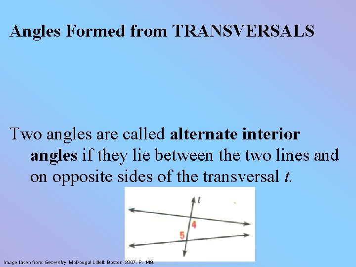 Angles Formed from TRANSVERSALS Two angles are called alternate interior angles if they lie