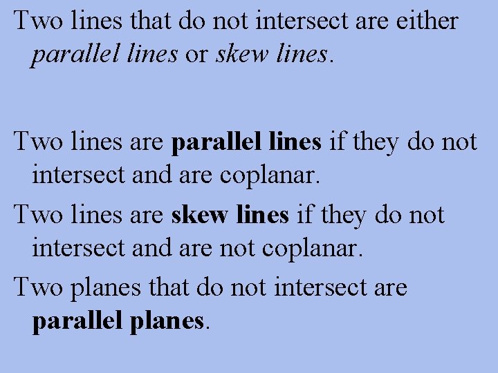 Two lines that do not intersect are either parallel lines or skew lines. Two