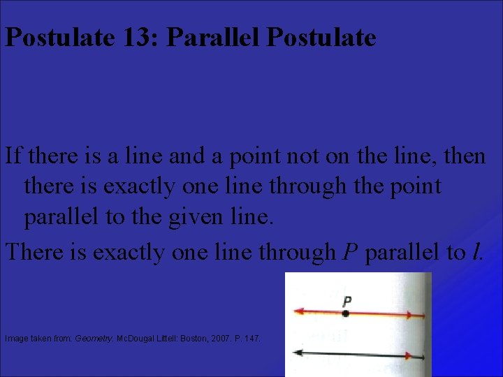 Postulate 13: Parallel Postulate If there is a line and a point not on