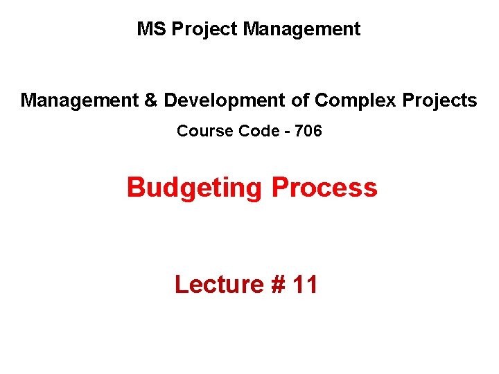 MS Project Management & Development of Complex Projects Course Code - 706 Budgeting Process MS Project Management & Development of Complex Projects Course Code - 706 Budgeting Process