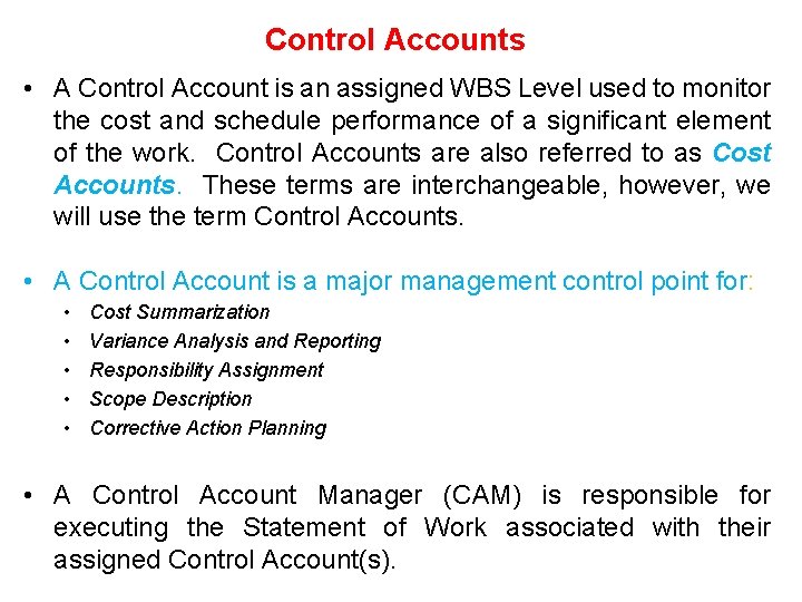 Control Accounts • A Control Account is an assigned WBS Level used to monitor Control Accounts • A Control Account is an assigned WBS Level used to monitor