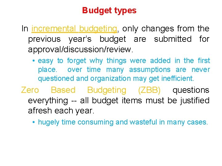 Budget types In incremental budgeting, only changes from the previous year’s budget are submitted Budget types In incremental budgeting, only changes from the previous year’s budget are submitted