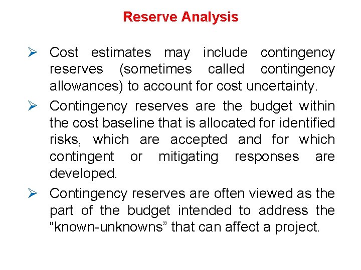 Reserve Analysis Ø Cost estimates may include contingency reserves (sometimes called contingency allowances) to Reserve Analysis Ø Cost estimates may include contingency reserves (sometimes called contingency allowances) to