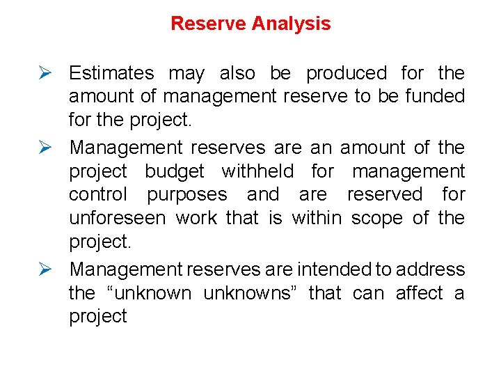 Reserve Analysis Ø Estimates may also be produced for the amount of management reserve Reserve Analysis Ø Estimates may also be produced for the amount of management reserve