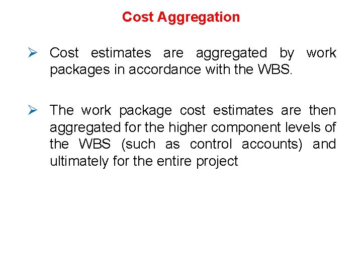 Cost Aggregation Ø Cost estimates are aggregated by work packages in accordance with the Cost Aggregation Ø Cost estimates are aggregated by work packages in accordance with the