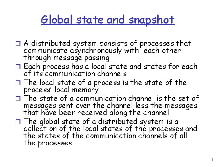 Global state and snapshot r A distributed system consists of processes that r r