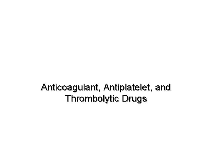 Anticoagulant, Antiplatelet, and Thrombolytic Drugs 