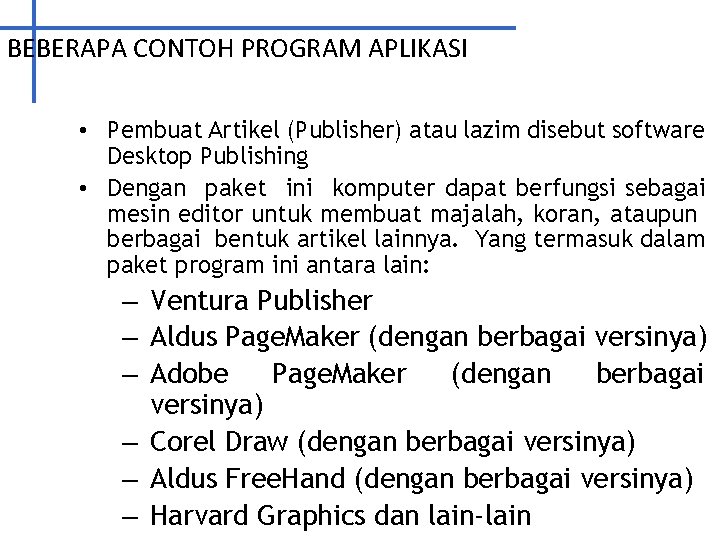 BEBERAPA CONTOH PROGRAM APLIKASI • Pembuat Artikel (Publisher) atau lazim disebut software Desktop Publishing