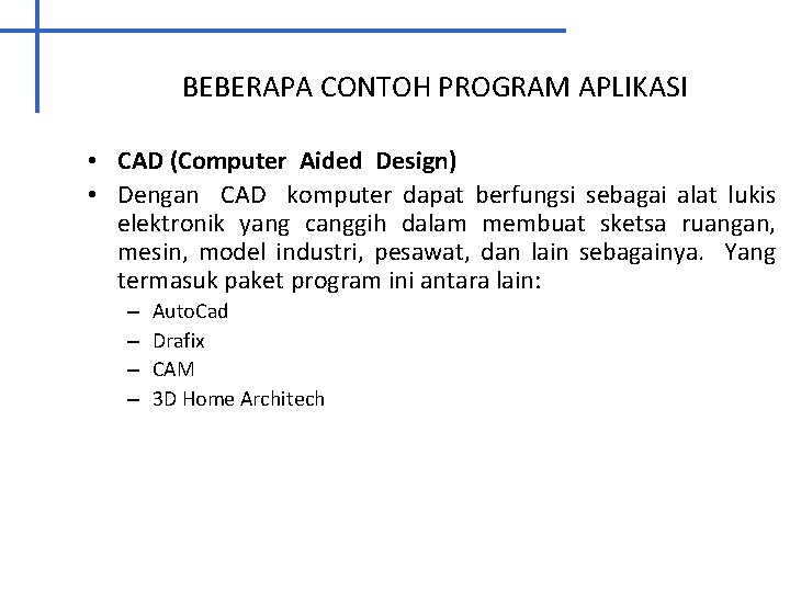 BEBERAPA CONTOH PROGRAM APLIKASI • CAD (Computer Aided Design) • Dengan CAD komputer dapat