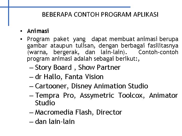 BEBERAPA CONTOH PROGRAM APLIKASI • Animasi • Program paket yang dapat membuat animasi berupa