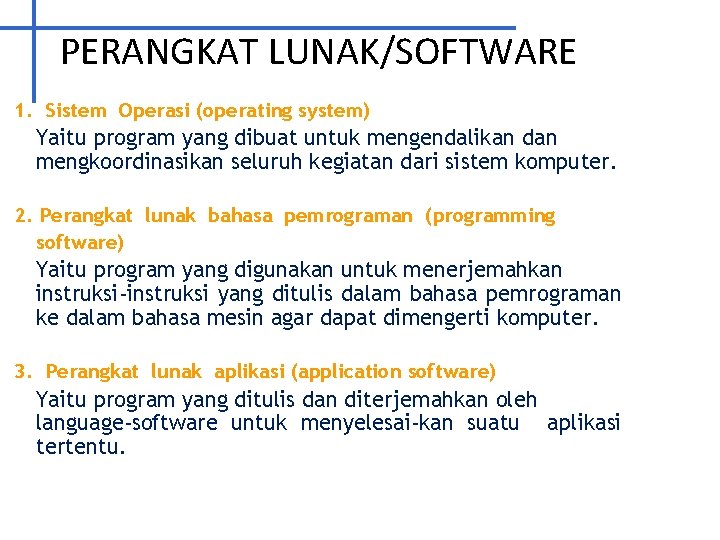 PERANGKAT LUNAK/SOFTWARE 1. Sistem Operasi (operating system) Yaitu program yang dibuat untuk mengendalikan dan