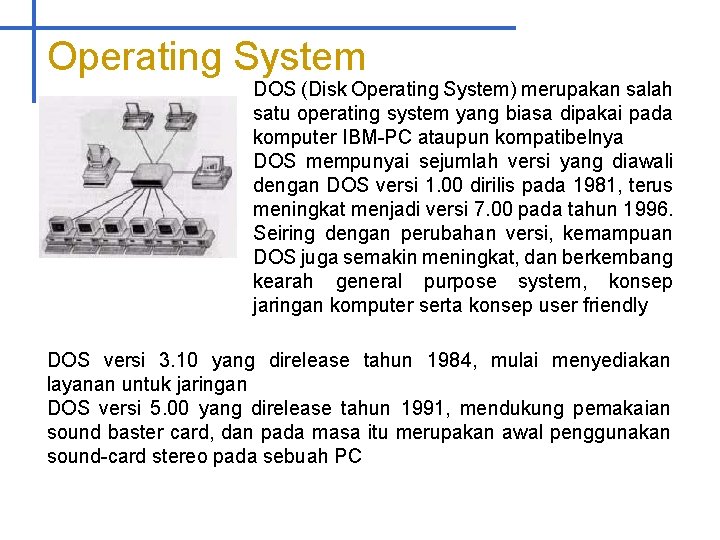 Operating System DOS (Disk Operating System) merupakan salah satu operating system yang biasa dipakai