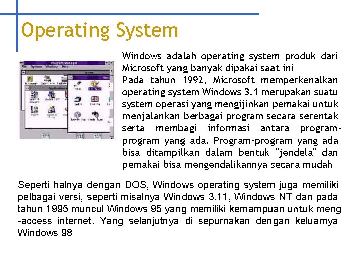 Operating System Windows adalah operating system produk dari Microsoft yang banyak dipakai saat ini