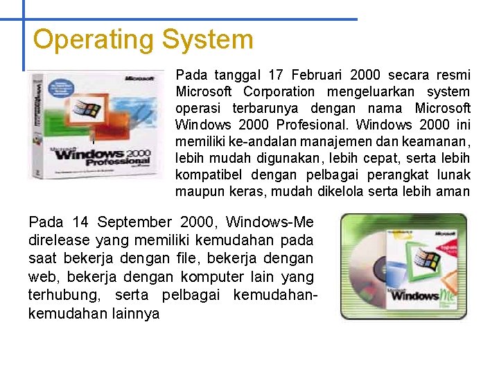 Operating System Pada tanggal 17 Februari 2000 secara resmi Microsoft Corporation mengeluarkan system operasi