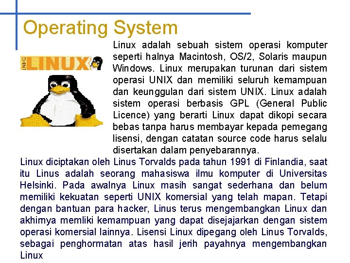 Operating System Linux adalah sebuah sistem operasi komputer seperti halnya Macintosh, OS/2, Solaris maupun