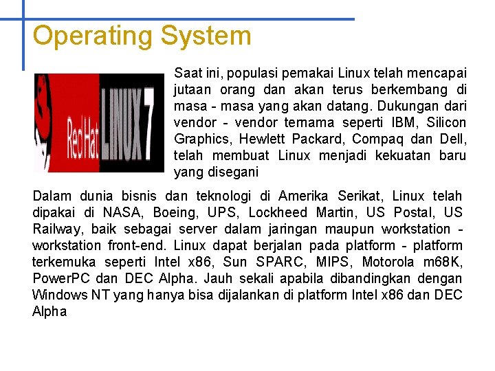 Operating System Saat ini, populasi pemakai Linux telah mencapai jutaan orang dan akan terus