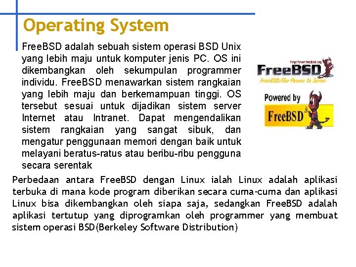 Operating System Free. BSD adalah sebuah sistem operasi BSD Unix yang lebih maju untuk