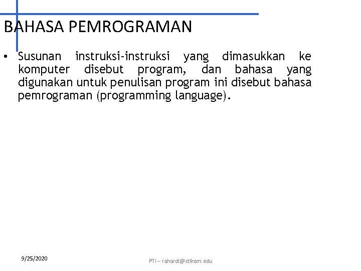 BAHASA PEMROGRAMAN • Susunan instruksi-instruksi yang dimasukkan ke komputer disebut program, dan bahasa yang