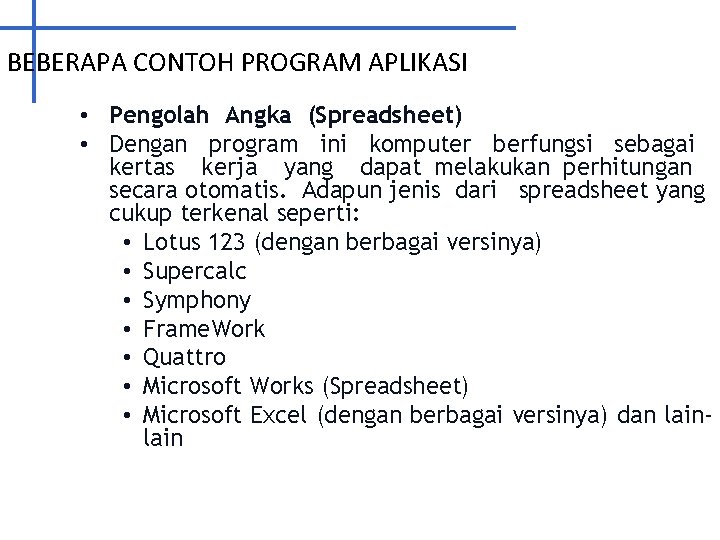 BEBERAPA CONTOH PROGRAM APLIKASI • Pengolah Angka (Spreadsheet) • Dengan program ini komputer berfungsi