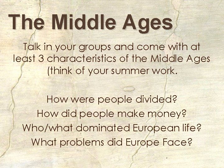 The Middle Ages Talk in your groups and come with at least 3 characteristics