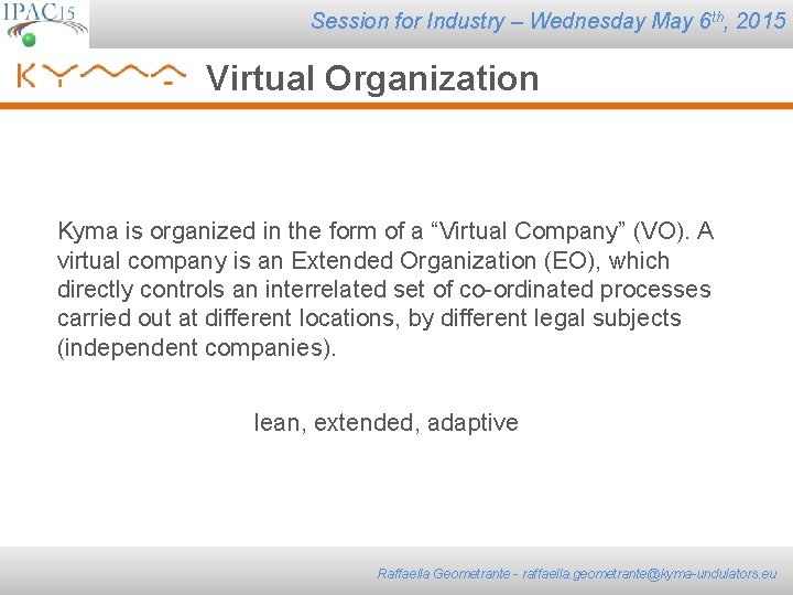 Session for Industry – Wednesday May 6 th, 2015 Virtual Organization Kyma is organized