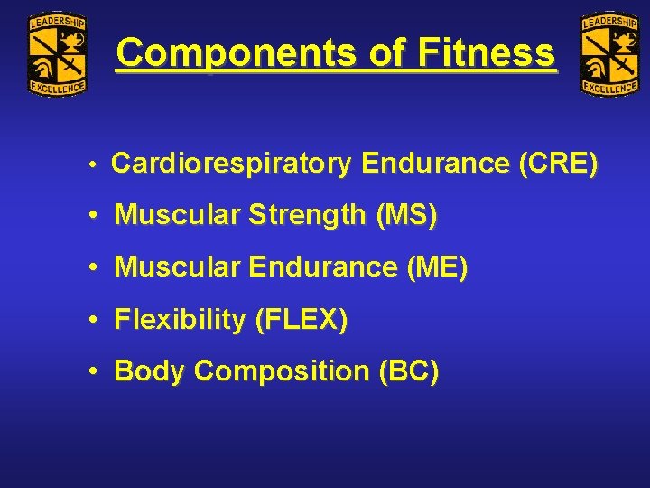 Components of Fitness • Cardiorespiratory Endurance (CRE) • Muscular Strength (MS) • Muscular Endurance