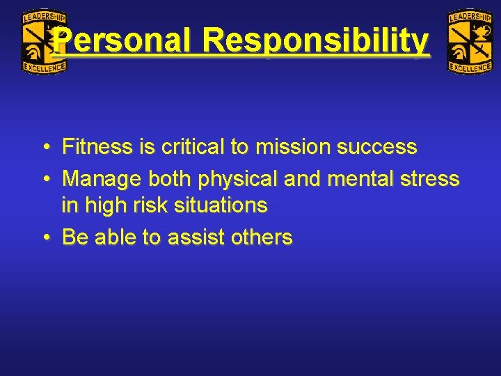 Personal Responsibility • Fitness is critical to mission success • Manage both physical and
