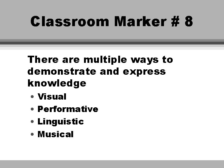 Classroom Marker # 8 There are multiple ways to demonstrate and express knowledge •