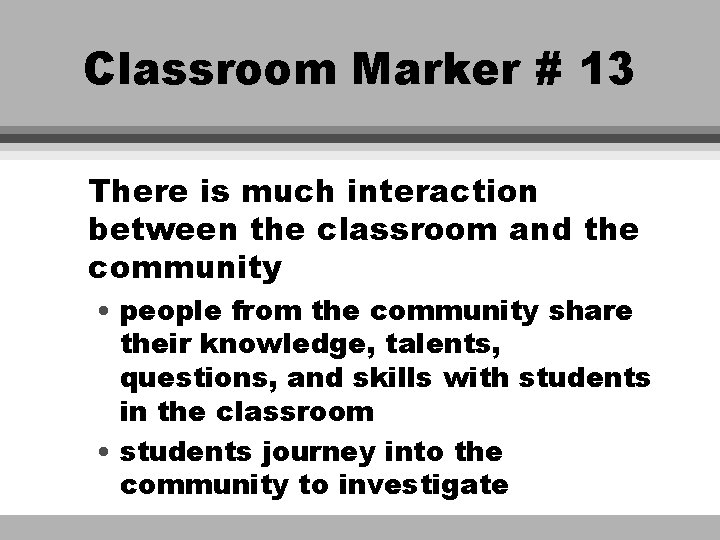 Classroom Marker # 13 There is much interaction between the classroom and the community