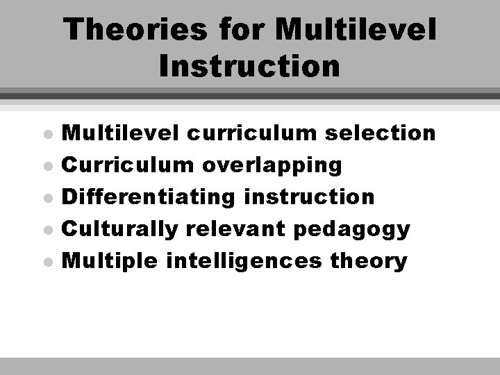 Theories for Multilevel Instruction l l l Multilevel curriculum selection Curriculum overlapping Differentiating instruction