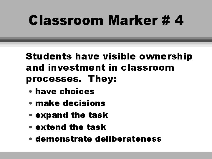 Classroom Marker # 4 Students have visible ownership and investment in classroom processes. They: