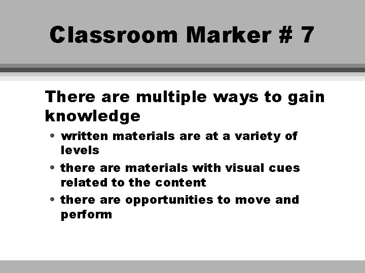 Classroom Marker # 7 There are multiple ways to gain knowledge • written materials