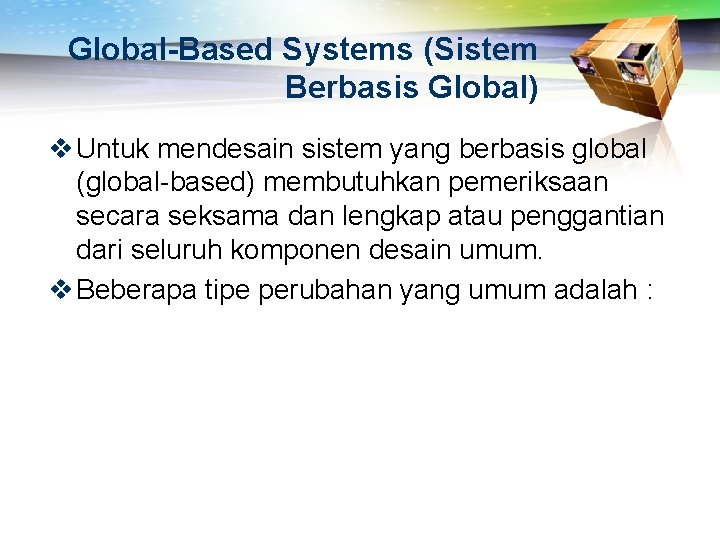 Global-Based Systems (Sistem Berbasis Global) v Untuk mendesain sistem yang berbasis global (global-based) membutuhkan