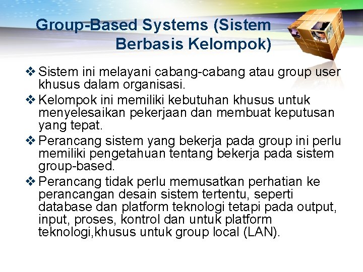 Group-Based Systems (Sistem Berbasis Kelompok) v Sistem ini melayani cabang-cabang atau group user khusus