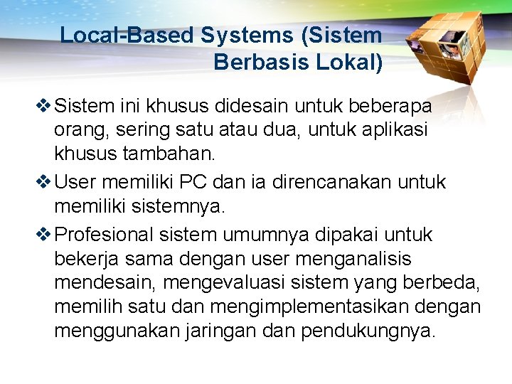 Local-Based Systems (Sistem Berbasis Lokal) v Sistem ini khusus didesain untuk beberapa orang, sering