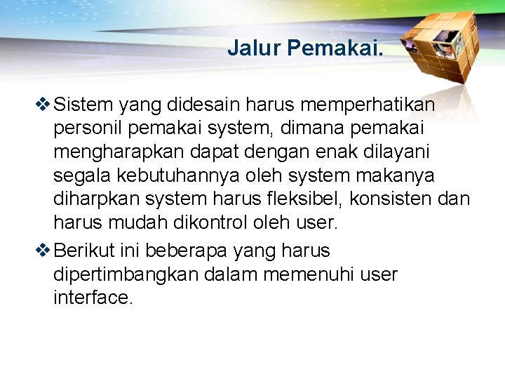 Jalur Pemakai. v Sistem yang didesain harus memperhatikan personil pemakai system, dimana pemakai mengharapkan